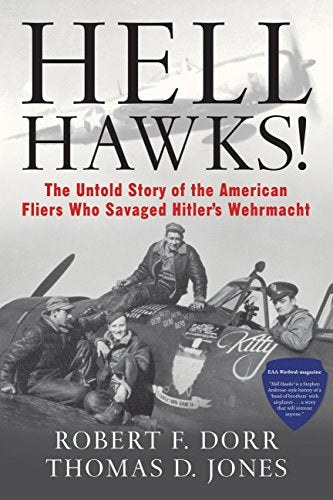 Hell Hawks! The Untold Story of the American Fliers Who Savaged Hitler's Wehrmacht (Donald L. Keller)