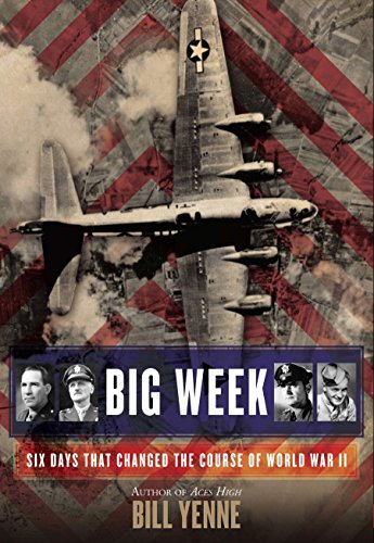 Big Week: Six Days that Changed the Course of World War II (Donald L. Keller)
