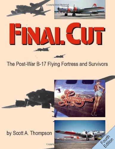 Final Cut: The Post-War B-17 Flying Fortress and Survivors  (Donald L. Keller)