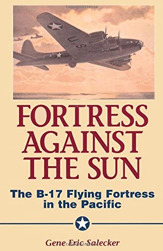 Fortress Against The Sun: The B-17 Flying Fortress In The Pacific  (Donald L. Keller)