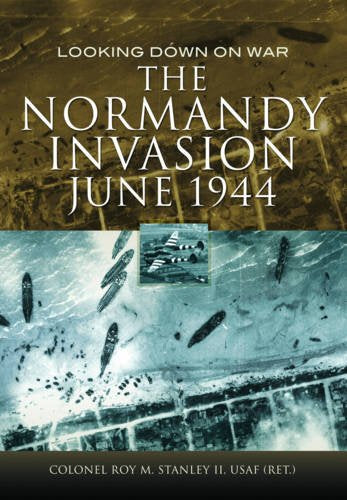 The Normandy Invasion, June 1944: Looking Down on War  (Donald L. Keller)