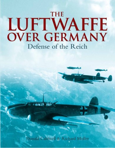The Luftwaffe Over Germany: Defense of the Reich (Donald L. Keller)