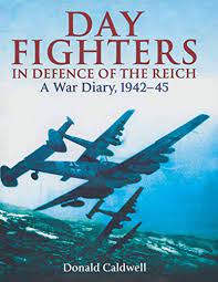 Day Fighters In Defense of The Reich A War Diary, 1942-45