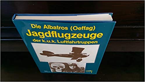 Die Albatros (Oeffag)-Jagdflugzeuge der k.u.k. Luftfahrtruppen