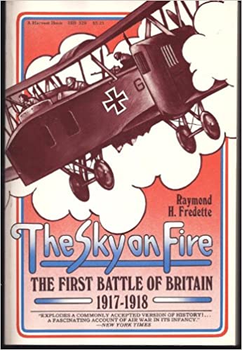 The sky on fire: The first battle of Britain, 1917-1918
