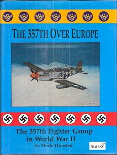 The Three Hundred Fifty-Seventh over Europe: The 357th Fighter Group in World War II