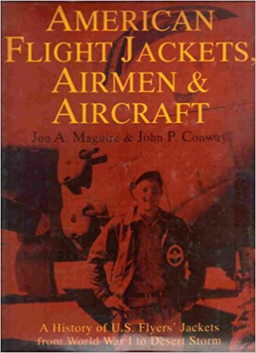 American Flight Jackets, Airmen & Aircraft: A History of U.S. Flyers' Jackets from World War I to Desert Storm