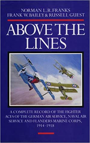 Above the Lines: A Complete Record of the Fighter Aces of the German Air Service, Naval Air Service and Flanders Marine Corps, 1914-1918