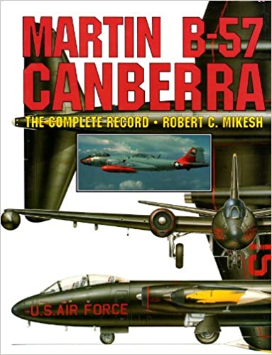 Martin B-57 Canberra: The Complete Record