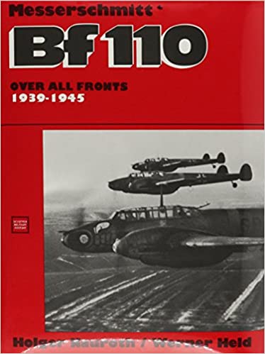 The Messerschmitt Bf110: Over All Fronts 1939-1945