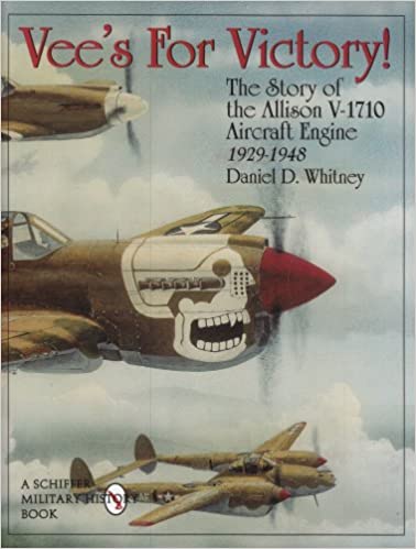 Vees For Victory!: The Story of the Allison V-1710 Aircraft Engine 1929-1948