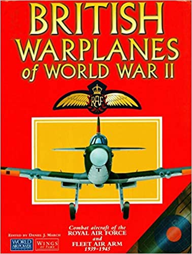 British Warplanes of World War II: Combat aircraft of the Royal Air Force and Fleet Air Arm 1939-1945