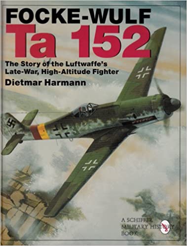 Focke-Wulf Ta 152: The Story of the Luftwaffe's Late-War, High-Altitude Fighter