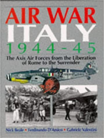Air War Italy 1944-45: The Axis Air Forces from the Liberation of Rome to the Surrender