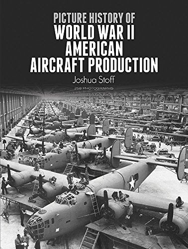 Picture History of World War II American Aircraft Production (Dover Books on Transportation)