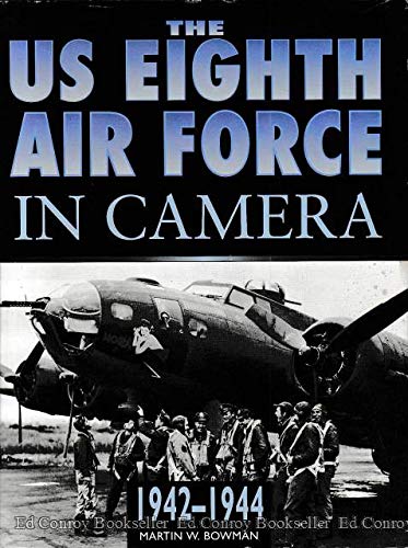 The Us 8th Air Force in Camera: Pearl Harbor to D-Day 1942-1944