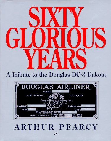 Sixty Glorious Years: A Tribute to the Douglas Dc-3 Dakota