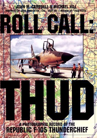 Roll Call: THUD: A Photographic Record of the Republic F-105 Thunderchief