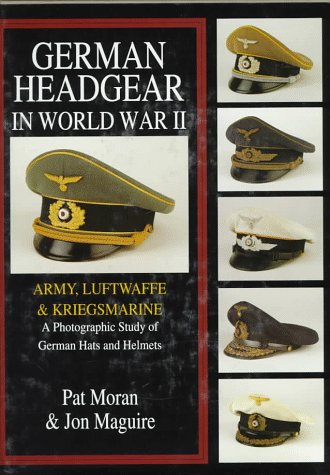 German Headgear in World War II: Army/Luftwaffe/Kriegsmarine: A Photographic Study of German Hats and Helmets