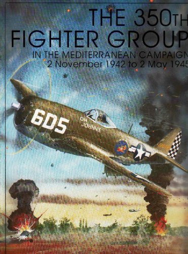 The 350th Fighter Group in the Mediterranean Campaign: 2 November 1942 to 2 May 1945