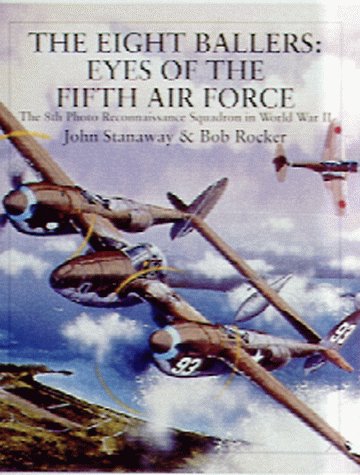 The Eight Ballers: Eyes of the Fifth Air Force: The 8th Photo Reconnaissance Squadron in World War II