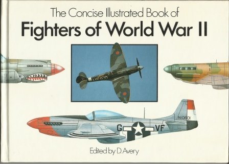 The Concise Illustrated Book of Fighters of World War II
