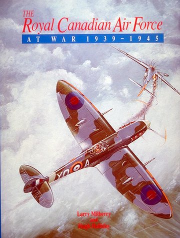 The Royal Canadian Air Force at War, 1939-1945