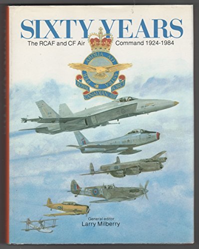 60 Years: The Rcaf and Cf Air Command 1924-1984