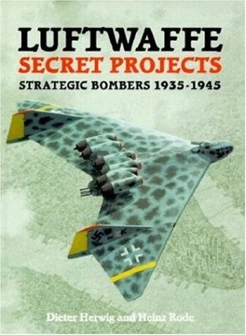 Luftwaffe Secret Projects (Strategic Bombers 1935-1945)