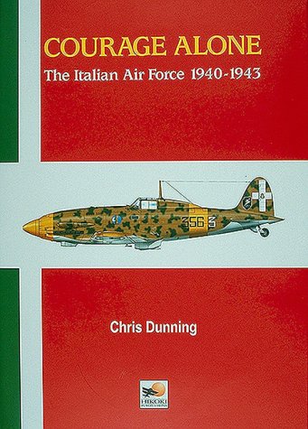 Courage Alone- The Italian Air Force 1940-1943