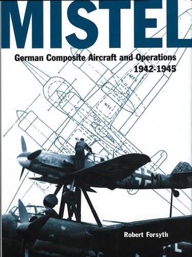 Mistel -German Composite Aircraft and Operations 1942-1945