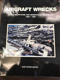 Aircraft Wrecks: In the Mountains and Deserts of California 1908-1990